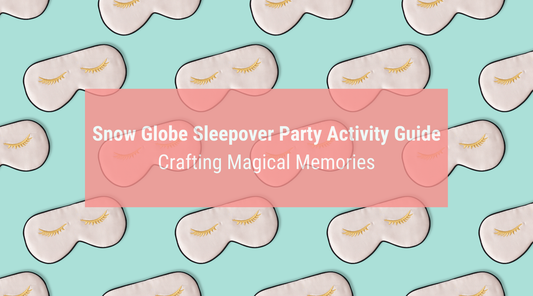 Snow Globe Sleepover Party Activity Guide: Crafting Magical Memories